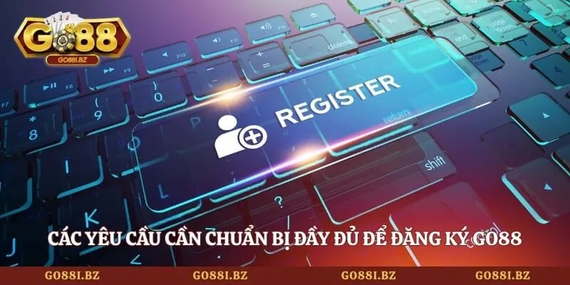 Đăng Ký GO88 - Khởi Tạo Tài Khoản Nhanh Chỉ Trong 2 Phút 3 Go88 Các yêu cầu cần chuẩn bị đầy đủ để đăng ký GO88