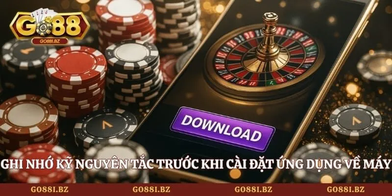 Ghi nhớ kỹ nguyên tắc trước khi cài đặt ứng dụng về máy