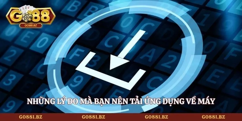 Những lý do mà bạn nên tải ứng dụng về máy