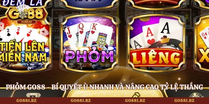 Phỏm GO88 - Bí Quyết Ù Nhanh Và Nâng Cao Tỷ Lệ Thắng 1 Go88 Phỏm GO88 - Bí Quyết Ù Nhanh Và Nâng Cao Tỷ Lệ Thắng