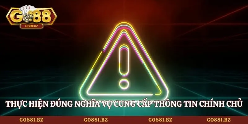 Miễn Trừ Trách Nhiệm 3 Go88 Thực hiện đúng nghĩa vụ cung cấp thông tin chính chủ